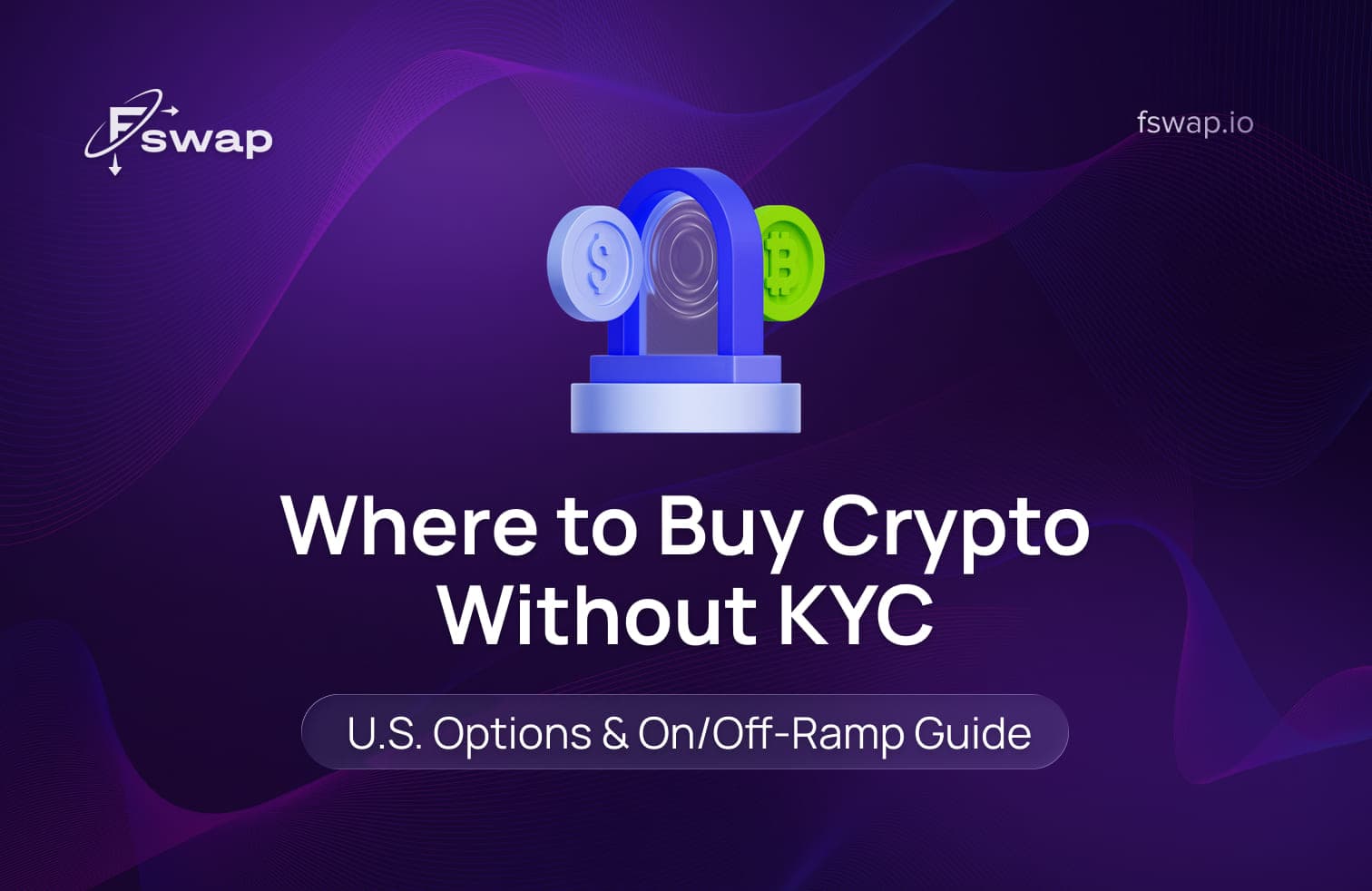 where to buy crypto no KYC, buy crypto without ID, crypto exchange no verification, no KYC crypto exchange USA, anonymous crypto exchange, non KYC exchange, buy bitcoin no KYC, buy BTC no KYC, buy crypto with cash, crypto AML regulations, KYC compliance, non-custodial wallet, crypto-to-crypto swap, Fswap crypto exchange.
