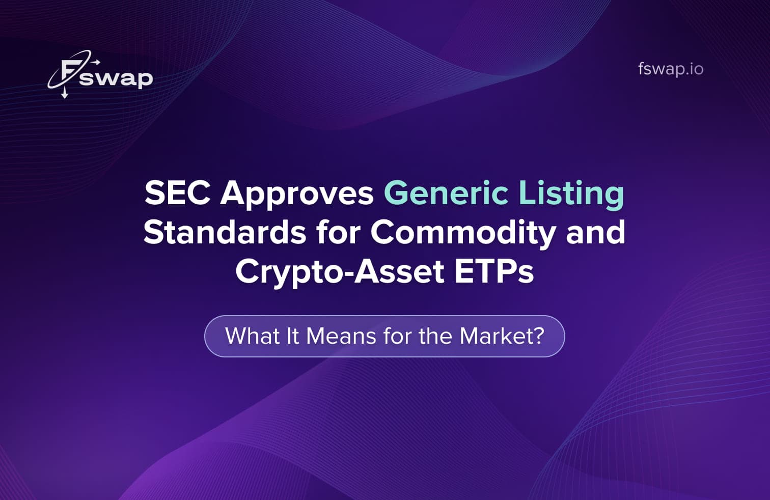 SEC, SEC approval, generic listing standards, ETPs, Exchange-Traded Products, commodity-based ETPs, crypto ETPs, cryptocurrency ETPs, digital asset ETPs, commodity-based trust shares, crypto assets, digital assets, SEC regulation, SEC crypto policy, SEC crypto approval, SEC crypto rules, Bitcoin ETP, Ethereum ETP, commodity ETFs, regulated crypto products, U.S. crypto regulation, exchange listing standards, Fswap, secure crypto exchange, crypto swap, cryptocurrency trading, digital asset market, crypto infrastructure, institutional crypto adoption, crypto investment products, crypto regulation 2025, SEC decision 2025, crypto ETFs USA, crypto compliance, crypto governance, regulated crypto exchange, financial innovation, blockchain regulation, U.S. securities regulation, investor protection, crypto industry growth