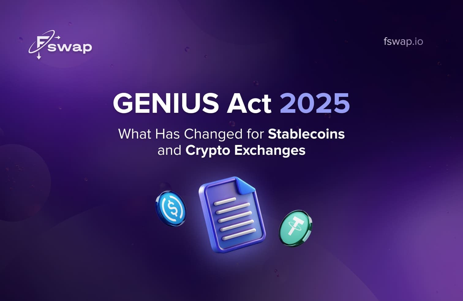 GENIUS Act 2025, GENIUS Act, stablecoin regulation, payment stablecoins, crypto exchanges, stablecoin issuers, transparency, AML compliance, anti-money laundering, crypto trading, USDT, USDC, dollar-pegged stablecoins, stablecoin reserves, Treasury bills, reserve audits, crypto compliance, digital assets, blockchain industry, regulatory framework, crypto regulation, consumer protection, crypto users, stablecoin market, Fswap, secure crypto exchange, crypto swap, exchange crypto safely, digital finance, U.S. stablecoin law, crypto trading platforms