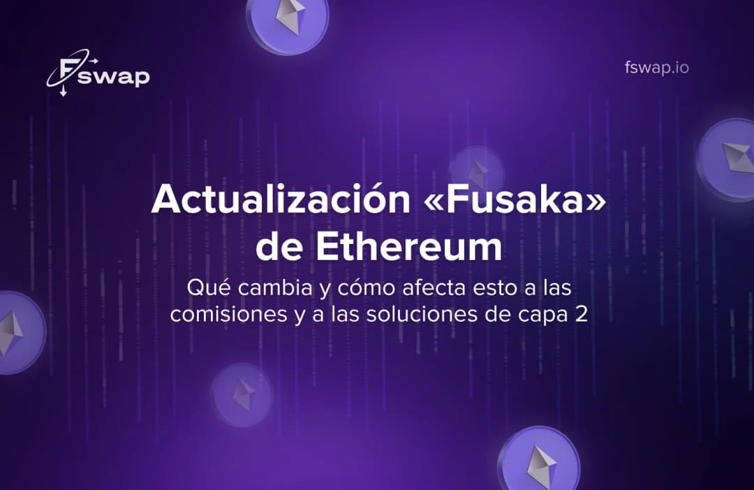 La actualización Fusaka de Ethereum: qué cambia y cómo afecta a las comisiones y a las soluciones de capa 2