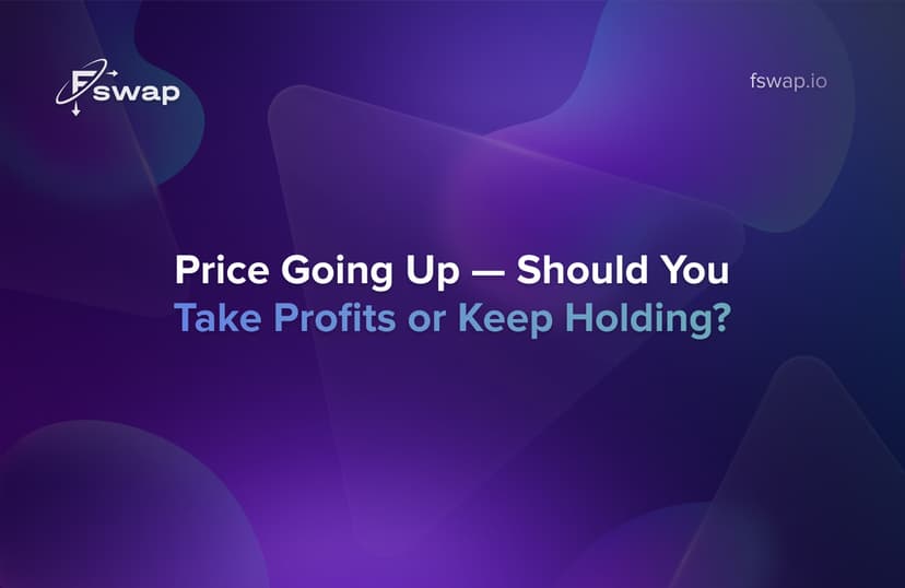 Crypto price rising — should you take profits or keep holding your crypto? Fswap blog analysis